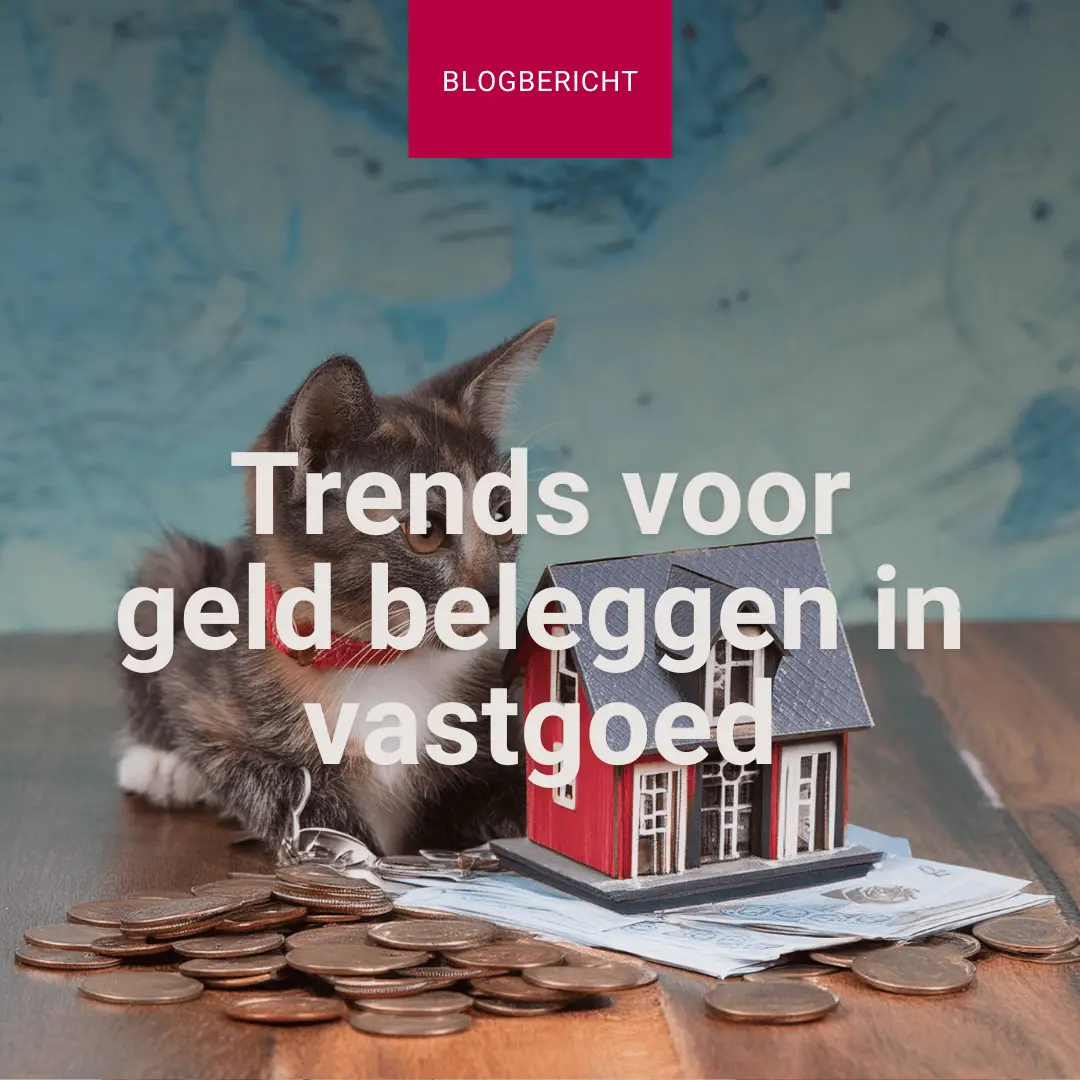 trends voor geld beleggen in vastgoed